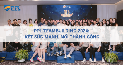 PPL Teambuilding 2024: Kết sức mạnh, nối thành công